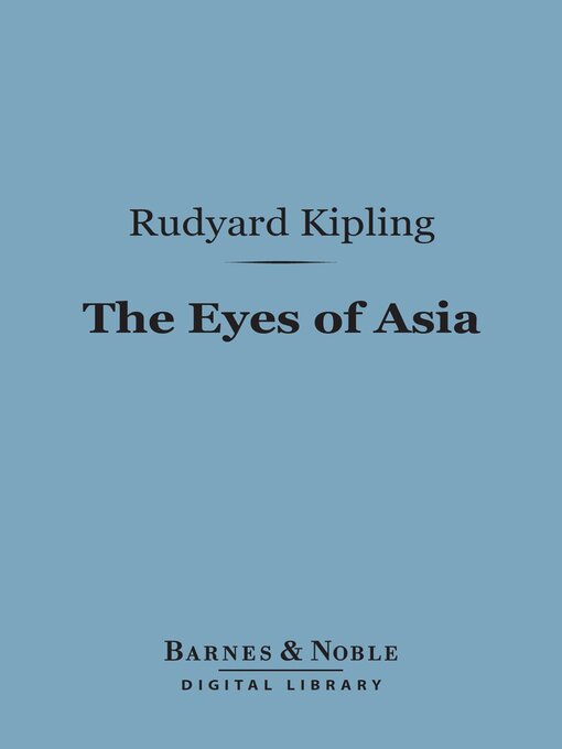 Title details for The Eyes of Asia (Barnes & Noble Digital Library) by Rudyard Kipling - Available